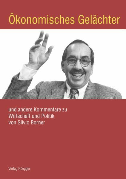 Ökonomisches Gelächter: Und andere Kommentare zu Wirtschaft und Politik