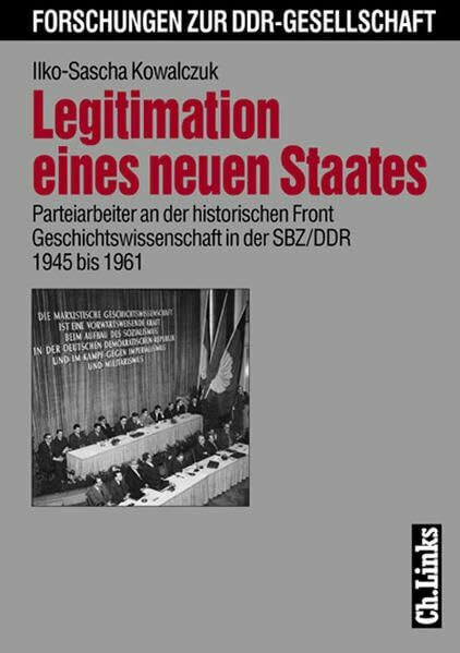 Legitimation eines neuen Staates: Parteiarbeiter an der historischen Front (E-Book) (Forschungen zur DDR-Gesellschaft)