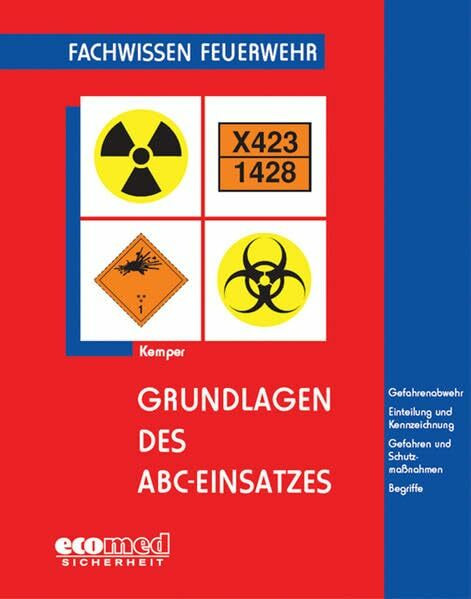 Grundlagen des ABC-Einsatzes: Gefahrenabwehr, Einteilung und Kennzeichnung, Gefahren und Schutzmaßnahmen, Begriffe (Fachwissen Feuerwehr)