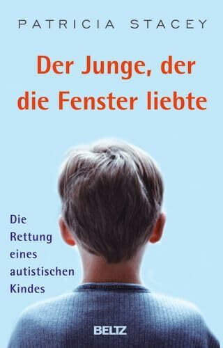 Der Junge, der die Fenster liebte: Die Rettung eines autistischen Kindes
