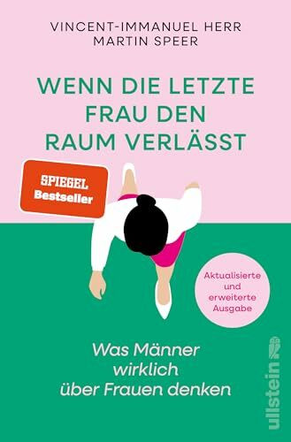 Wenn die letzte Frau den Raum verlässt: Was Männer wirklich über Frauen denken | Vorurteile, Ängste und krude Argumente gegen Gleichstellung (Reihe: Wie wir leben wollen)