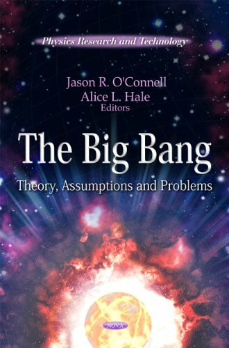 The Big Bang: Theory, Assumptions and Problems: Theory, Assumptions & Problems (Physics Research and Technology)