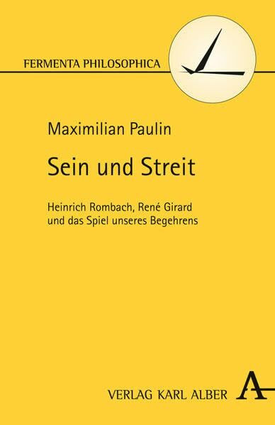 Sein und Streit: Heinrich Rombach, René Girard und das Spiel unseres Begehrens (Fermenta philosophica)