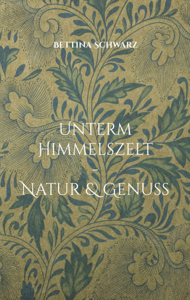 Unterm Himmelszelt - Natur & Genuss: Von alten Erkenntnissen und moderner Wissenschaft (Ein Jahresbegleiter für wohltuende Rituale und Erkenntnisse)