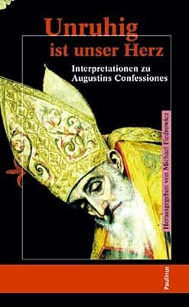 Unruhig ist unser Herz: Interpretationen zu Augustinus Confessiones
