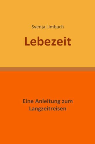 Lebezeit: Eine Anleitung zum Langzeitreisen