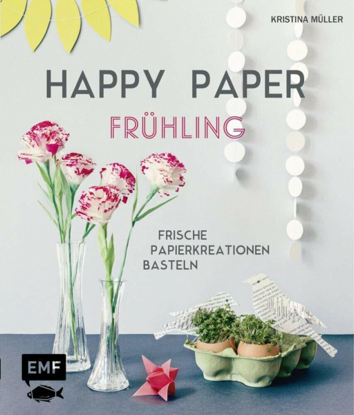 Happy Paper – Frühling: Frische Papierkreationen basteln