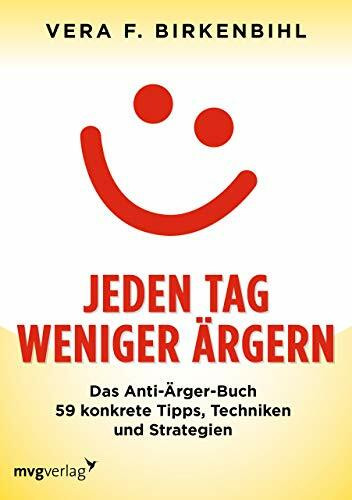 Jeden Tag weniger ärgern!: Das Anti-Ärger-Buch. 59 konkrete Tipps, Techniken und Strategien