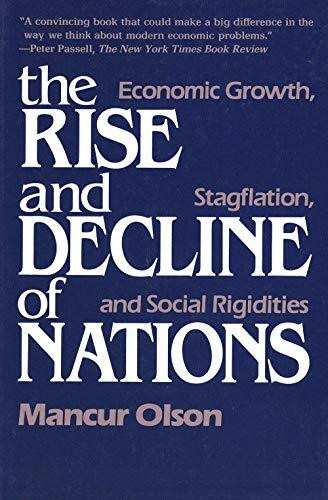 The Rise and Decline of Nations: Economic, Growth, Stagflation, And Social Rigidities