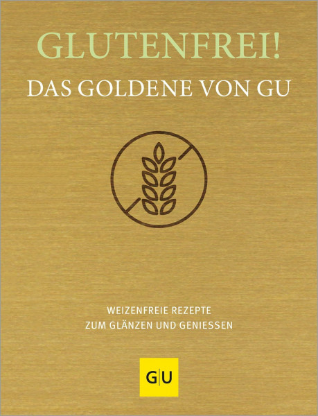 Glutenfrei! Das Goldene von GU: Weizenfreie Rezepte zum Glänzen und Genießen (GU Die goldene Reihe)