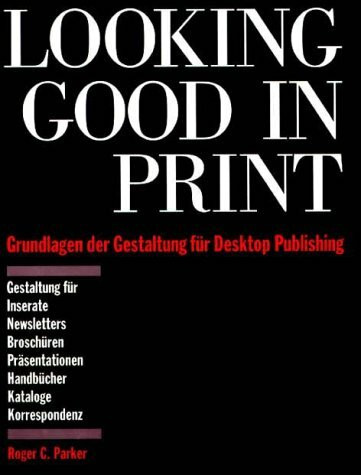 Looking Good in Print. Grundlagen der Gestaltung für DTP