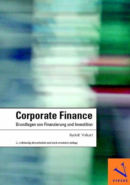 Corporate Finance: Grundlagen von Finanzierung und Investition Corporate Finance: Grundlagen von Finanzierung und Investition