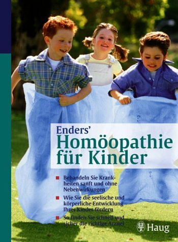 Enders' Homöopathie für Kinder: Behandeln Sie Krankheiten sanft und ohne Nebenwirkungen. Wie Sie die seelische und körperliche Entwicklung Ihres ... Sie schnell und sicher die richtige Arznei