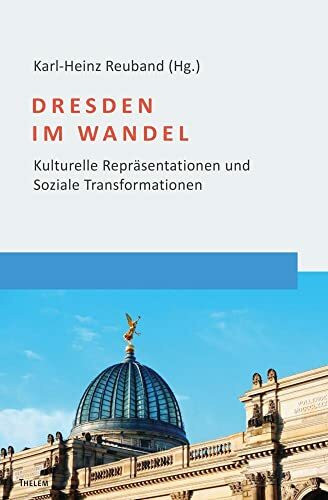 Dresden im Wandel: Kulturelle Repräsentationen und Soziale Transformationen (Social Coherence Studies)