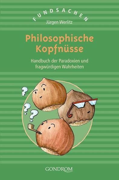 Philosophische Kopfnüsse: Handbuch der Paradoxien und fragwürdigen Wahrheiten (Fundsachen)