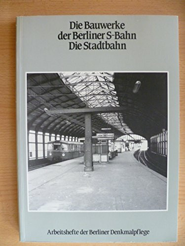Die Bauwerke der Berliner S-Bahn. Die Stadtbahn.