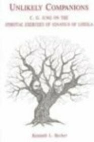 Unlikely Companions: C. G. Jung on the Spiritual Exercises of Ignatius of Loyola: Carl Gustav Jung and Ignatius Loyola