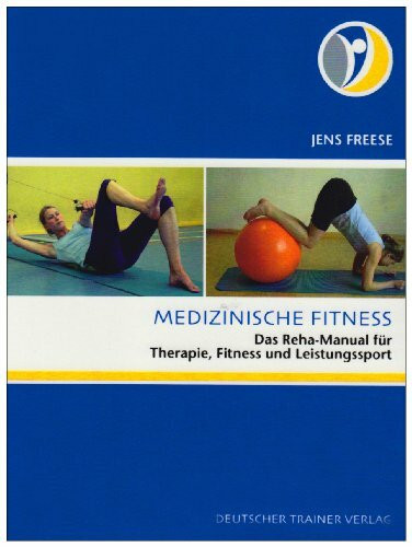 Medizinische Fitness. Das Reha-Manual für Therapie, Fitness und Leistungssport