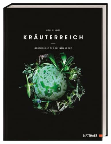 Kräuterreich: Geheimnisse der alpinen Küche