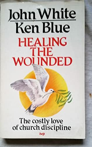 Healing the Wounded: Costly Love of Church Discipline