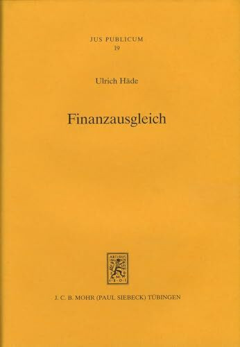 Finanzausgleich: Die Verteilung der Aufgaben, Ausgaben und Einnahmen im Recht der Bundesrepublik Deutschland und der Europäischen Union (Jus Publicum, Band 19)