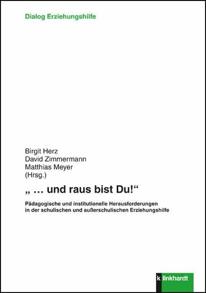 '... und raus bist Du!' Pädagogische und institutionelle Herausforderungen in der schulischen und außerschulischen Erziehungshilfe (Dialog Erziehungshilfe)