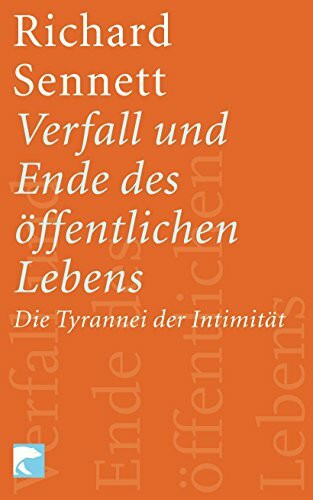 Verfall und Ende des öffentlichen Lebens: Die Tyrannei der Intimität
