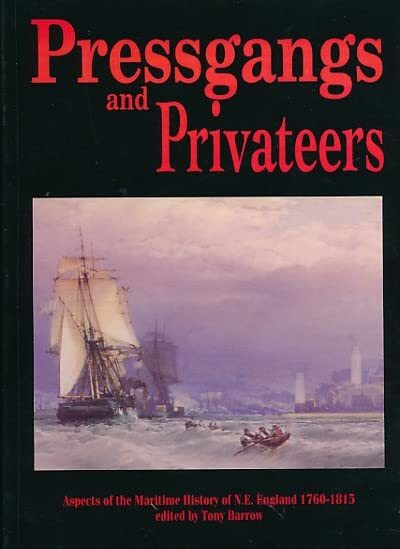 Pressgangs and Privateers: Aspects of the Maritime History of North East England, 1760-1815