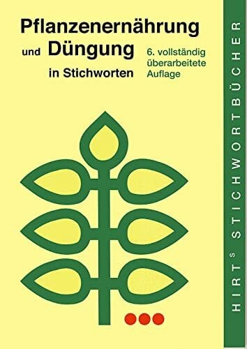 Pflanzenernährung und Düngung in Stichworten (Hirt's Stichwortbücher)