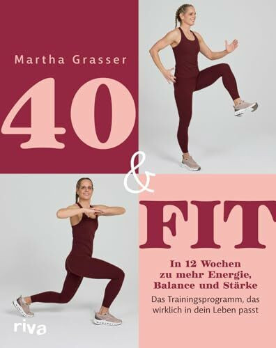 40 & fit: In 12 Wochen zu mehr Energie, Balance und Stärke – Das Trainingsprogramm, das wirklich in dein Leben passt | Stoffwechsel ankurbeln und Stress reduzieren mit fitmitmartha