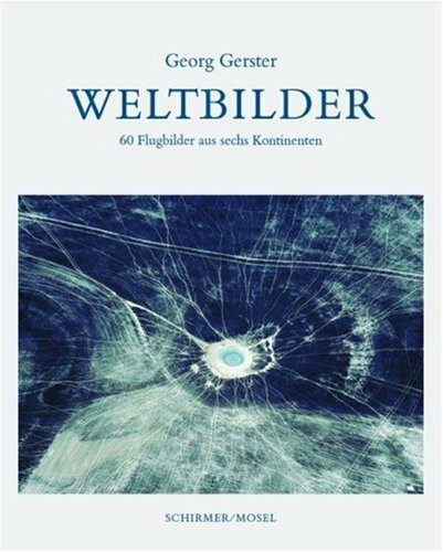 Weltbilder: 60 Flugbilder aus sechs Kontinenten