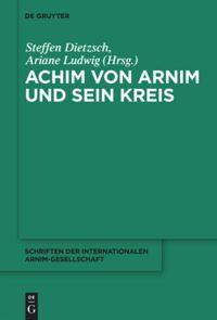 Achim von Arnim und sein Kreis