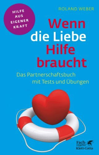 Wenn die Liebe Hilfe braucht (Fachratgeber Klett-Cotta): Das Partnerschaftsbuch mit Tests und Übungen