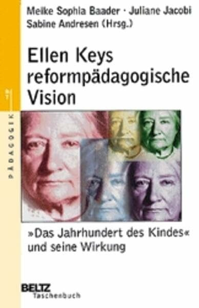 Ellen Keys reformpädagogische Vision: Das "Jahrhundert des Kindes" und seine Wirkung (Beltz Taschenbuch)