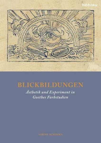 Blickbildungen: Ästhetik und Experiment in Goethes Farbstudien