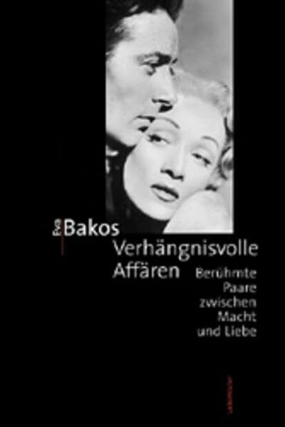 Verhängnisvolle Affären. Berühmte Paare zwischen Macht und Liebe