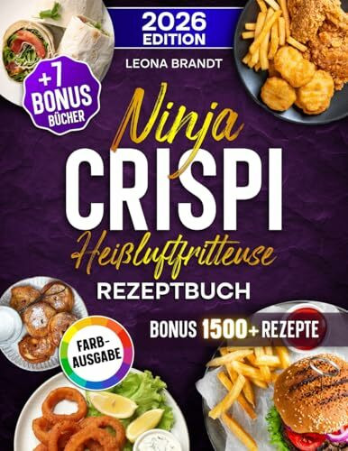 Ninja CRISPi Heißluftfritteuse Rezeptbuch: Mit 202+ Rezepten für den 4-in-1 Glas-Airfryer. Das Kochbuch für die ganze Familie | Inkl. 3 Bonis