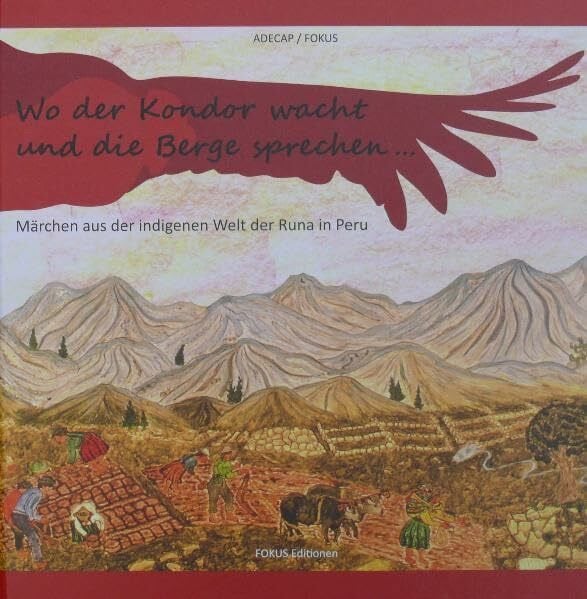 Wo der Kondor wacht und die Berge sprechen...: Märchen aus der indigenen Welt der Runa in Peru