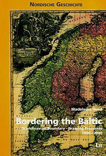 Bordering the Baltic: Scandinavian Boundary-Drawing Processes, 1900-2000 (Nordische Geschichte)