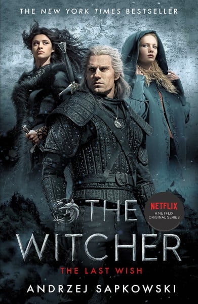 The Witcher - The Last Wish, Netflix Tie-In: The bestselling book which inspired season 1 of Netflix's The Witcher