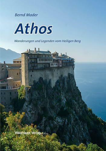 Athos: Wanderungen und Legenden vom Heiligen Berg