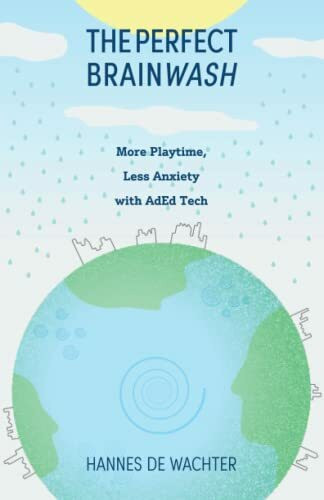 The Perfect BrainWash: More playtime, less anxiety with AdEd Tech