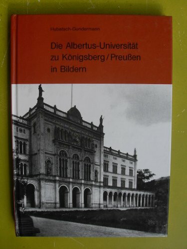 Die Albertus-Universität zu Königsberg/Preussen in Bildern