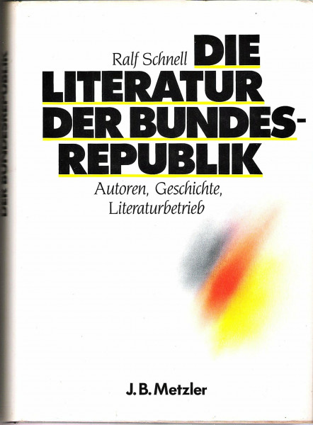 Die Literatur der Bundesrepublik. Autoren, Geschichte, Literaturbetrieb