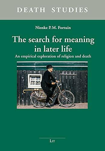 The search for meaning in later life: An empirical exploration of religion and death (Death Studies. Nijmegen Studies in Thana, 6)