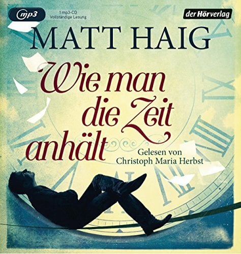 Wie man die Zeit anhält: Lesung. Ungekürzte Ausgabe Wie man die Zeit anhält: Lesung. Ungekürzte Ausgabe