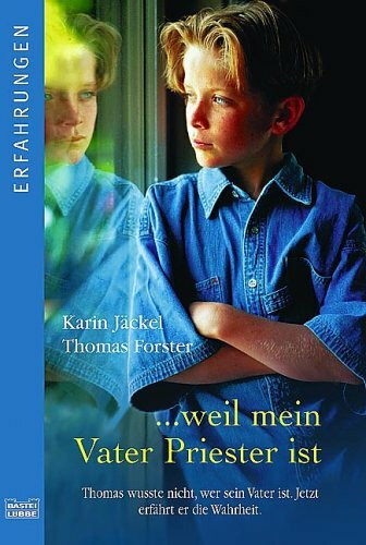 ... weil mein Vater Priester ist: Thomas wusste nicht, wer sein Vater ist. Jetzt erfährt er die Wahrheit. (Erfahrungen. Bastei Lübbe Taschenbücher)