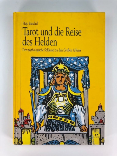 Tarot und die Reise des Helden. Der mythologische Schlüssel zu den Großen Arkana