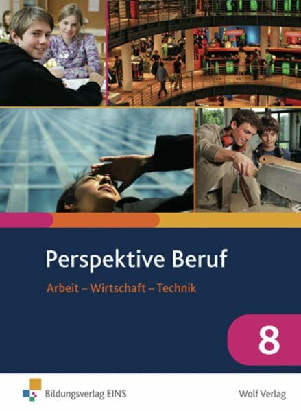 Perspektive Beruf / Arbeit - Wirtschaft - Technik: Perspektive Beruf 8: Arbeit - Wirtschaft - Technik Schülerbuch: Arbeit - Wirtschaft - Technik / Schülerbuch 8