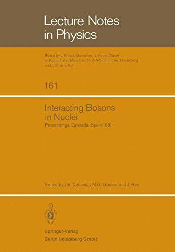 Interacting Bosons in Nuclei: Proceedings Of The Fourth Topical School Held In Granada, Spain, September 28 - October 3, 1981 (Lecture Notes In Physics) (Lecture Notes in Physics, 161, Band 161)